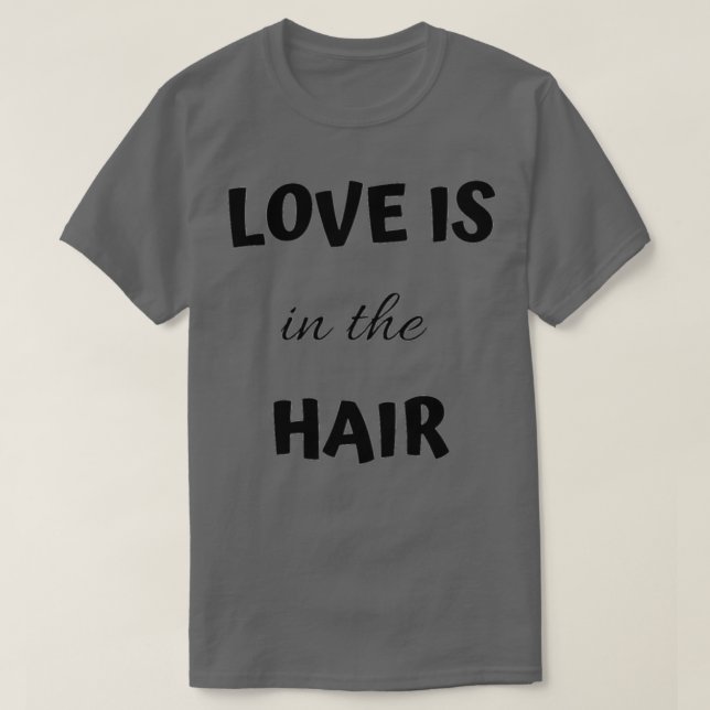 Liebe ist in der Hair Classic Thirt T-Shirt (Design vorne)