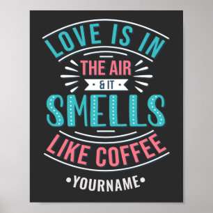 Liebe ist in der Luft und es riecht wie Kaffee Poster