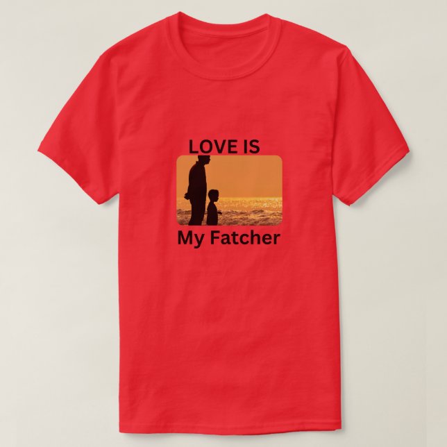 Liebe ist mein Fatcher ein perfektes Geschenk für  T-Shirt (Design vorne)