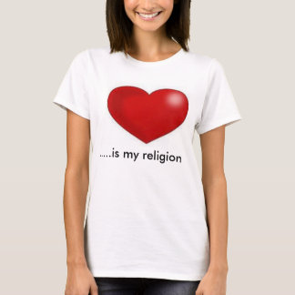 Liebe ist meine Religion T-Shirt