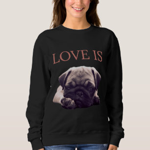 Liebe ist Mops Hund Mops Mama Leben Liebe Hund Ess Sweatshirt
