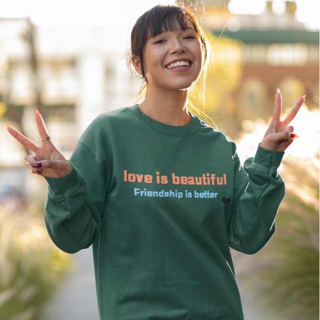 Liebe ist schön, Freundschaft ist besser Sweatshirt (Von Creator hochgeladen)