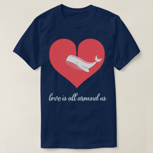 Liebe ist um uns herum T-Shirt (Design vorne)