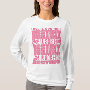 Liebe ist unser Schicksal T-Shirt
