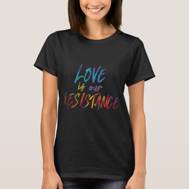 Liebe ist unser Widerstand T-Shirt (Vorderseite)