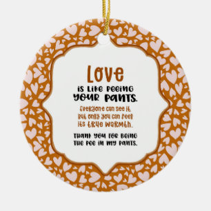 Liebe ist wie Pisst Eure Pants Keramik Ornament