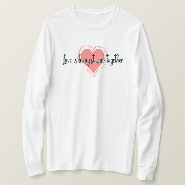 Liebe ist zusammen dumm, Liebe wird T-Shirt (Design vorne)