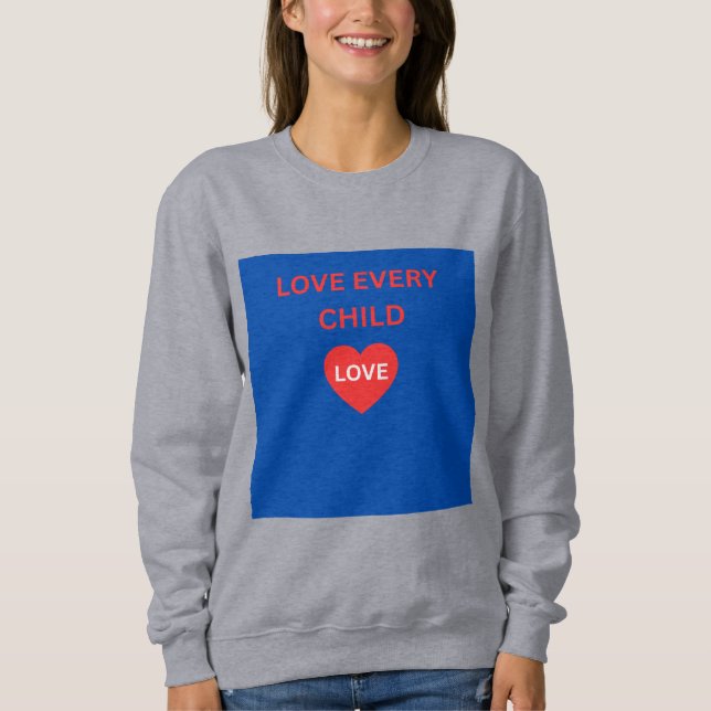 Liebe jedes Kind Herz Botschaft Sweatshirt (Vorderseite)
