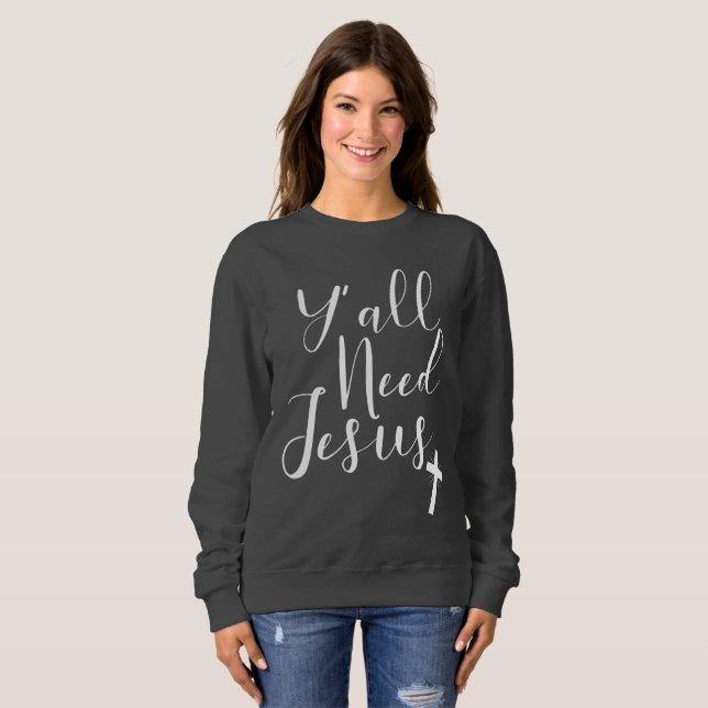Liebe Jesus für ein Christliches Y'All braucht Jes Sweatshirt (Vorne ganz)