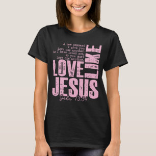 Liebe Jesus Rosa Glaubens-Shirt – Johannes 13:34 T-Shirt