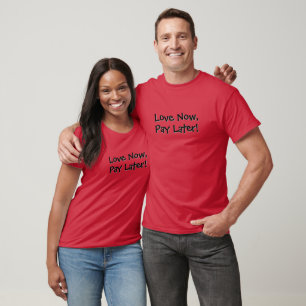 Liebe jetzt, später zahlen! Lustig T-Shirt