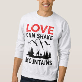 Liebe kann Berge erschüttern Sweatshirt