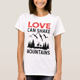 Liebe kann Berge erschüttern T-Shirt