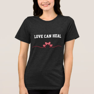 Liebe kann heilen T-Shirt Tri-Blend Shirt