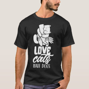 Liebe Katzen Hass Hunde Hauskatze Lover Tier T-Shirt