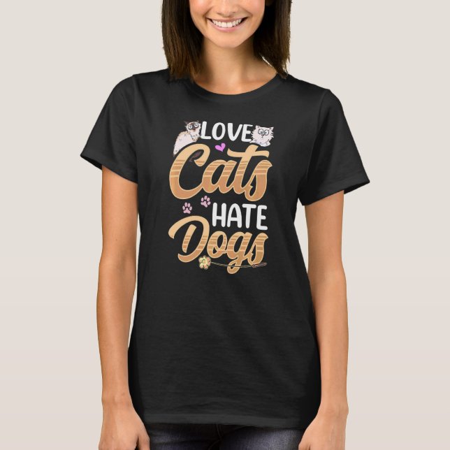 Liebe Katzen Hass Hunde Haustiere Tierkatze T-Shirt (Vorderseite)