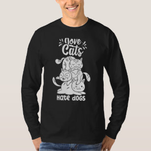 Liebe Katzen Hass Hunde Katze Haustier T-Shirt