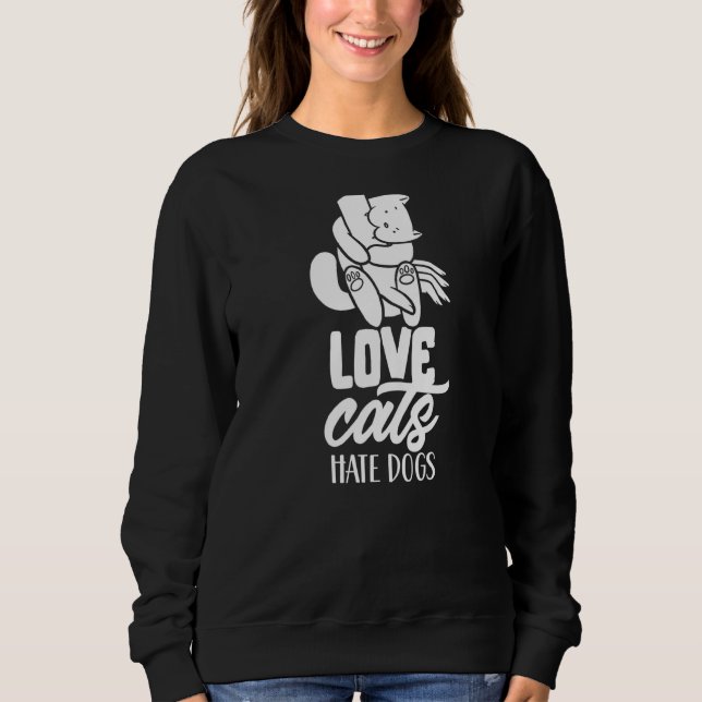 Liebe Katzen Hass Hunde Katze Tier Sweatshirt (Vorderseite)