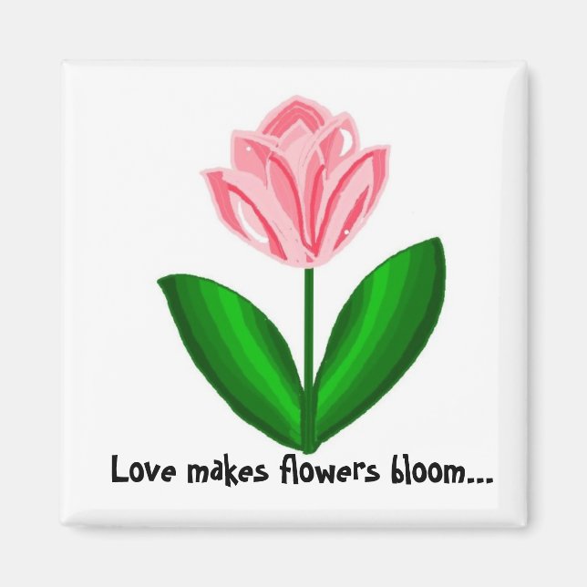 Liebe lässt Blumen blühen Magnet (Vorne)