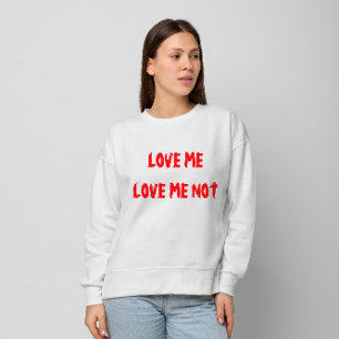 "Liebe, Liebe Me Not" Valentinstag Sweatshirt