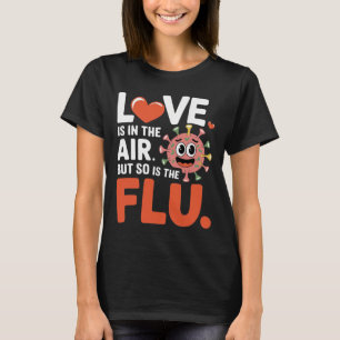 Liebe liegt in der Luft, aber auch die Grippe Lust T-Shirt