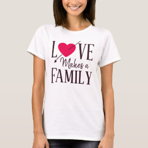 Liebe macht eine Familie, Adoptions-Geschenke T-Shirt
