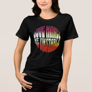 Liebe Macht Mich Instabil – Verzerrtes Typografie- Tri-Blend Shirt