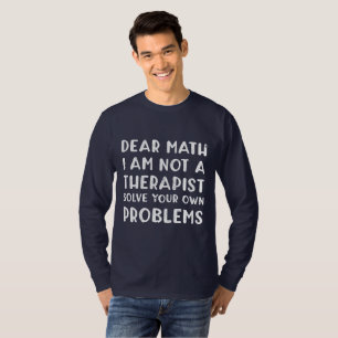 Liebe Mathe, ich bin kein Therapeut löse Ihr eigen T-Shirt