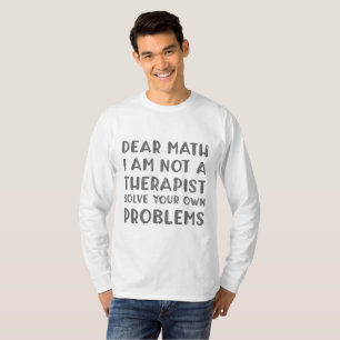 Liebe Mathe, ich bin kein Therapeut löse Ihr eigen T-Shirt