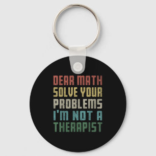 Liebe Mathe, ich bin kein Therast, der Ihr eigenes Schlüsselanhänger