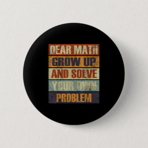 Liebe Mathe Werde Erwachsen Und Löse Dein Eigenes  Button