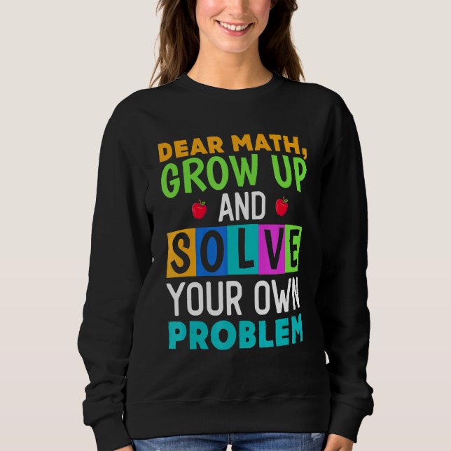 Liebe Mathe Werde Erwachsen Und Löse Dein Eigenes  Sweatshirt (Vorderseite)