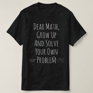 Liebe Mathematik, erwachsen und lösen Sie Ihre eig T-Shirt