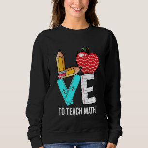 Liebe, Mathematiklehrer wieder in den Schullehrer  Sweatshirt
