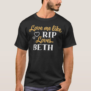 Liebe Me like Rip Lieben Beth Yellowstone TV Show  T-Shirt