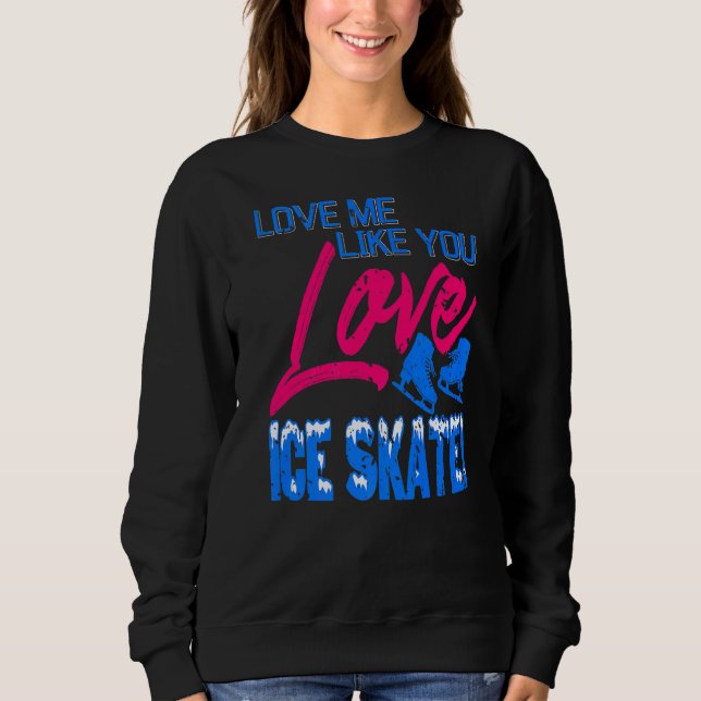 Liebe Me like you Liebe Ice Skate vorhanden Sweatshirt (Vorderseite)