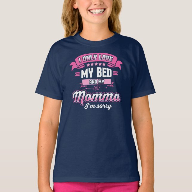 Liebe, mein Bett und meine Mama, es tut mir leid T-Shirt (Vorderseite)