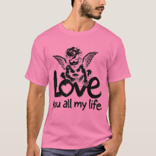 Liebe mein ganzes Leben T-Shirt - Göttliche Hingab
