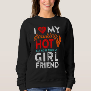 Liebe mein rauchender Hot Car Girlfriend Motorhead Sweatshirt