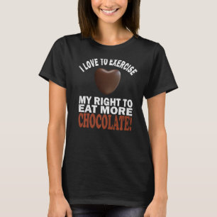 Liebe, mein Recht auf mehr Schokolade auszuüben T-Shirt