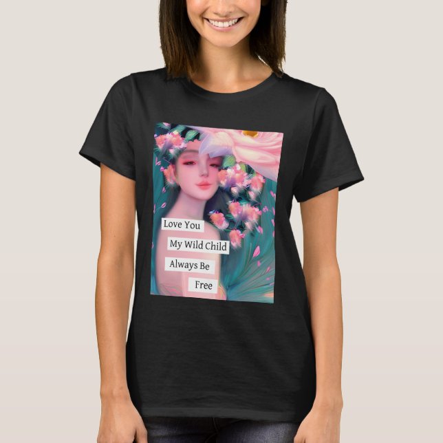 Liebe, mein wildes Kind T-Shirt (Vorderseite)