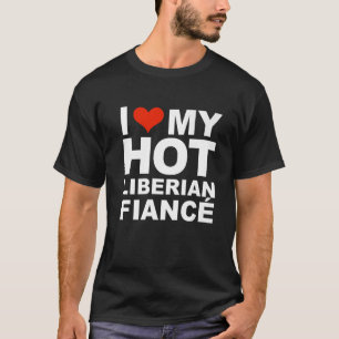Liebe Meine heiße liberianische Fiancé Verlobte Ve T-Shirt