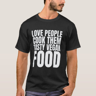Liebe Menschen, koch ihnen leckeres veganes Essen- T-Shirt