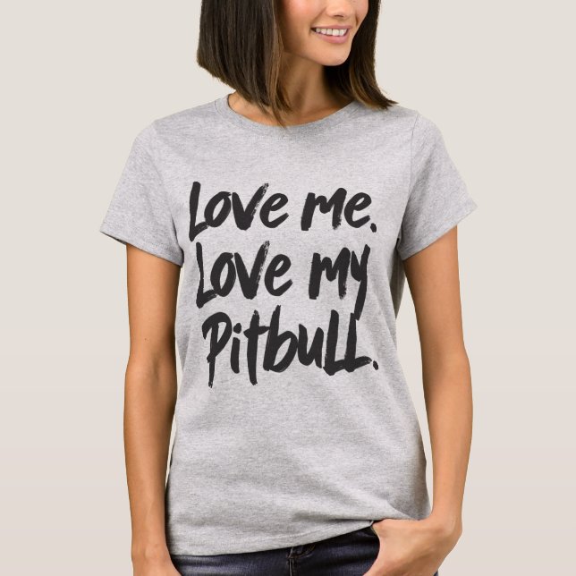 Liebe mich, liebe meinen Pitbull | Hunde-Mama-Zita T-Shirt (Vorderseite)