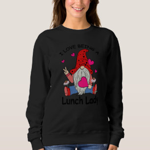 Liebe Mittagessen Lady Gnome Küche Cafeteria Arbei Sweatshirt