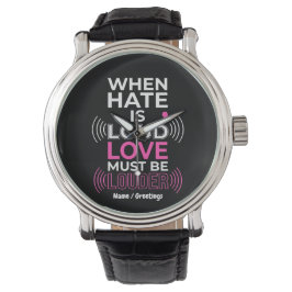 Liebe muss lauter sein Inspirierende Anti-Hass-Typ Armbanduhr