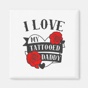 Liebe My Tattooed Daddy Sprichwort _ Rose Tattoo D Magnet