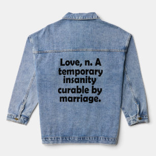 Liebe, n.-A. temporärer Wahnsinn, der durch Ehe ge Jeansjacke