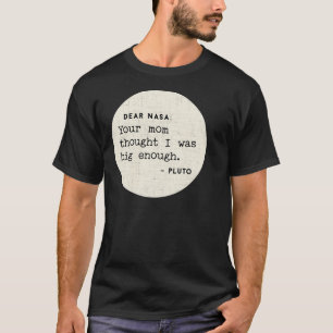 Liebe Nasa, deine Mama dachte, ich sei groß genug T-Shirt