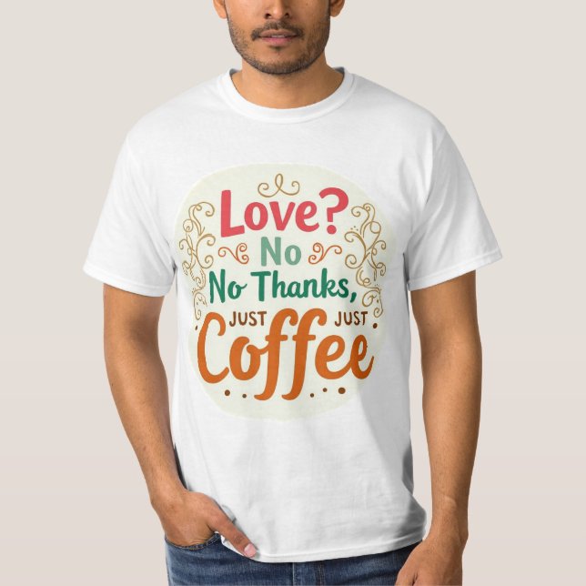 Liebe? Nein danke, einfach Coffee Trendy Graphic T T-Shirt (Vorderseite)